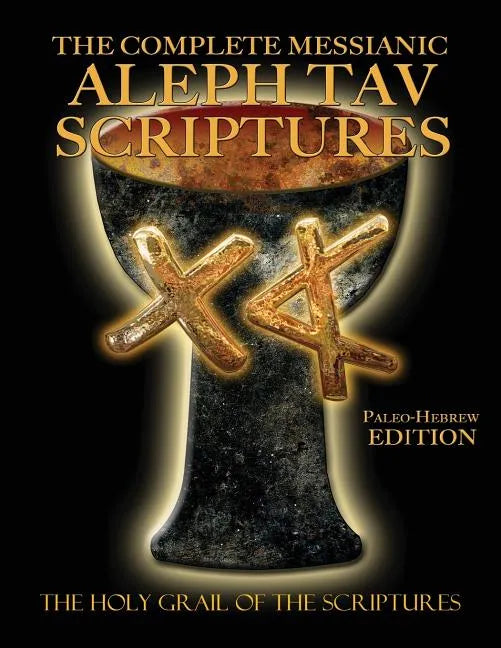 The Complete Messianic Aleph Tav Scriptures Paleo-Hebrew Large Print Edition Study Bible (Updated 2nd Edition) - Paperback