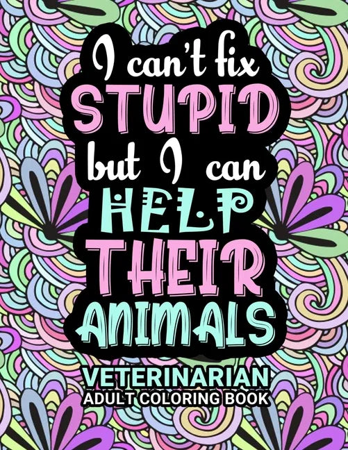 Veterinarian Adult Coloring Book: Funny Thank You Gag Gift For Veterinarians, Vet Techs, Vet Assistants and Vet Receptionists For Men and Women [Stude - Paperback