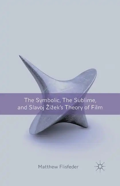 The Symbolic, the Sublime, and Slavoj Zizek's Theory of Film - Paperback