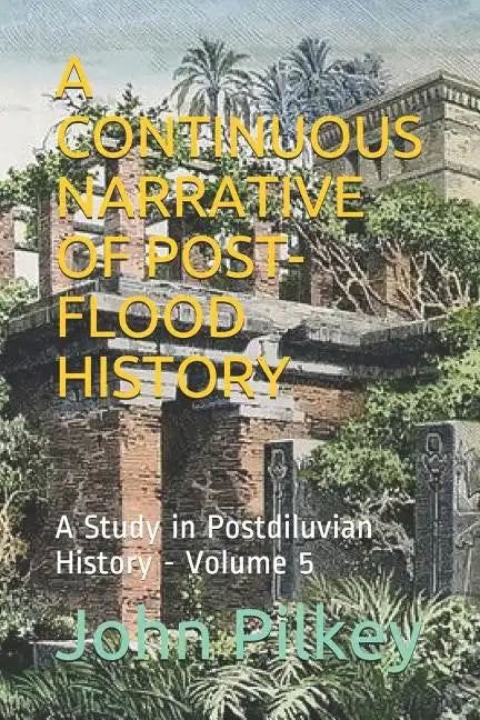 A Continuous Narrative of Post-Flood History: A Study in Postdiluvian History - Paperback
