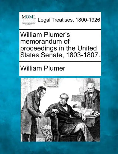 William Plumer's memorandum of proceedings in the United States Senate, 1803-1807. - Paperback