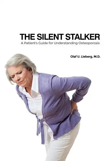 The Silent Stalker: A Patient's Guide for Understanding Osteoporosis - Paperback