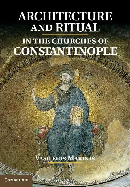 Architecture and Ritual in the Churches of Constantinople - Hardcover