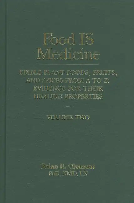 Food Is Medicine, Volume 2: Edible Plant Foods, Fruits, and Spices from A to Z: Evidence for Their Healing Properties - Hardcover