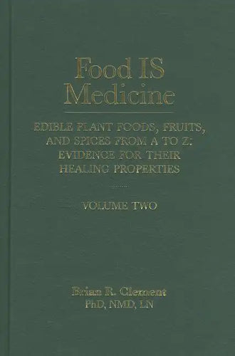 Food Is Medicine, Volume 2: Edible Plant Foods, Fruits, and Spices from A to Z: Evidence for Their Healing Properties - Hardcover