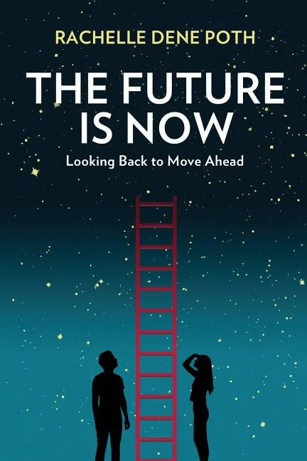 The Future Is Now: Looking Back to Move Ahead - Paperback