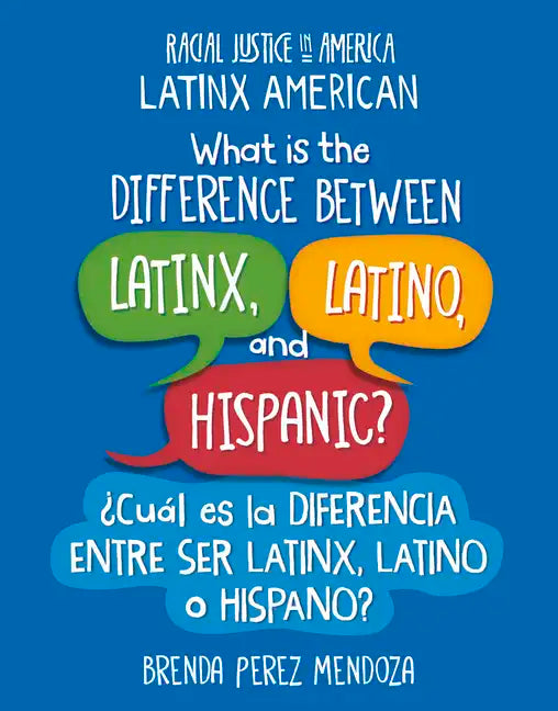 What Is the Difference Between Latinx, Latino, and Hispanic? / ¿Cuál Es La Diferencia Entre Ser Latinx, Latino O Hispano? - Library Binding