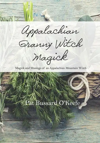 Appalachian Granny Witch Magick: Magick and Musings of an Appalachian Mountain Witch - Paperback