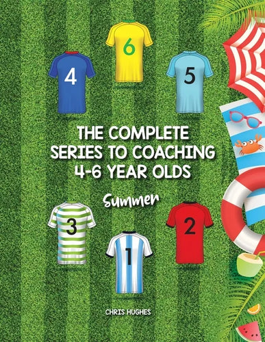 The Complete Series to Coaching 4-6 Year Olds: Summer - Paperback