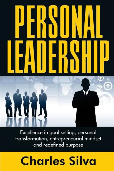 Personal Leadership: Excellence in Goal Setting, Personal Transformation, Entrepreneurial Mindset and Redefined Purpose - Paperback