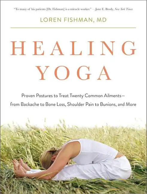 Healing Yoga: Proven Postures to Treat Twenty Common Ailments from Backache to Bone Loss, Shoulder Pain to Bunions, and More - Paperback
