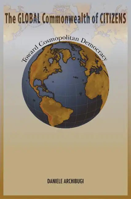 The Global Commonwealth of Citizens: Toward Cosmopolitan Democracy - Paperback