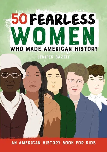 50 Fearless Women Who Made American History: An American History Book for Kids - Hardcover
