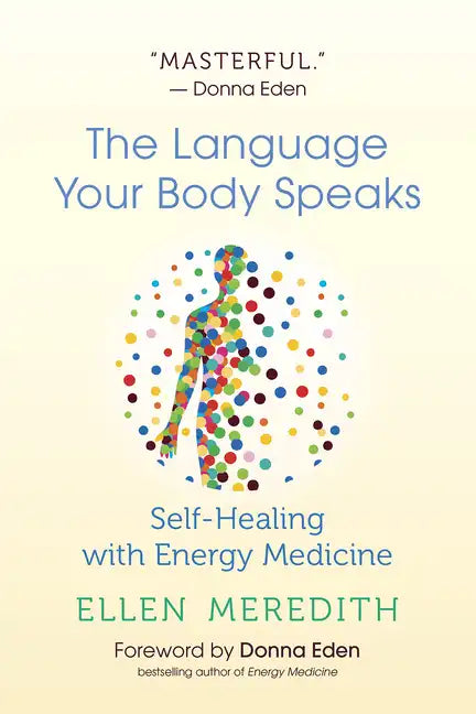 The Language Your Body Speaks: Self-Healing with Energy Medicine - Paperback