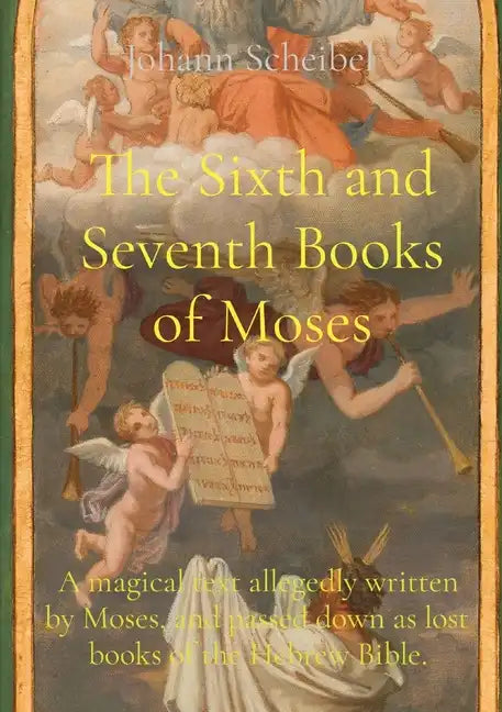The Sixth and Seventh Books of Moses: A magical text allegedly written by Moses, and passed down as lost books of the Hebrew Bible. - Paperback