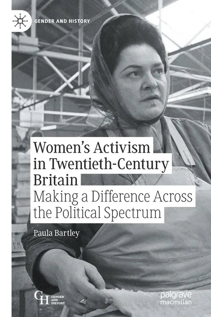 Women's Activism in Twentieth-Century Britain: Making a Difference Across the Political Spectrum - Paperback