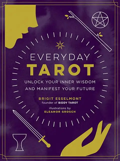 Everyday Tarot: Unlock Your Inner Wisdom and Manifest Your Future - Hardcover