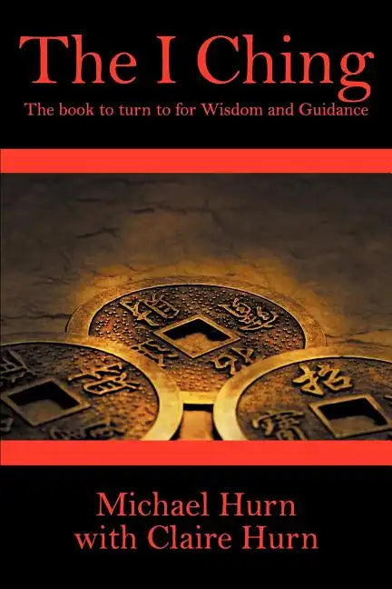 The I Ching: The Book to Turn to for Wisdom and Guidance - Paperback