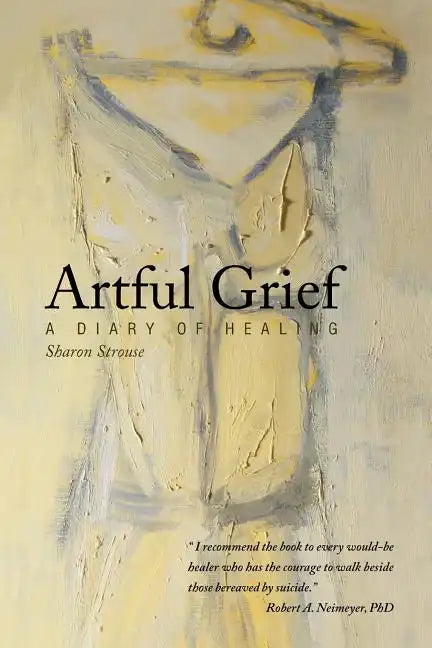 Artful Grief: A Diary of Healing - Paperback