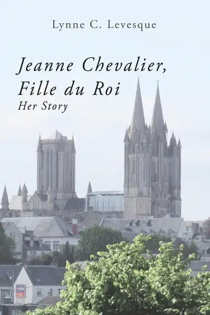 Jeanne Chevalier, Fille du Roi: Her Story - Paperback