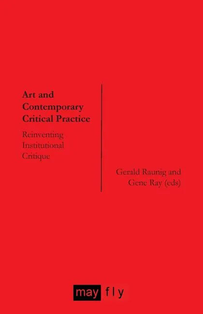 Art and Contemporary Critical Practice: Reinventing Institutional Critique - Paperback