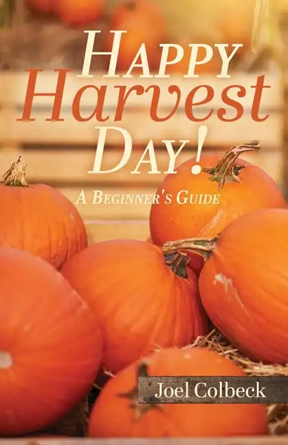 Happy Harvest Day!: A Beginner's Guide - Paperback
