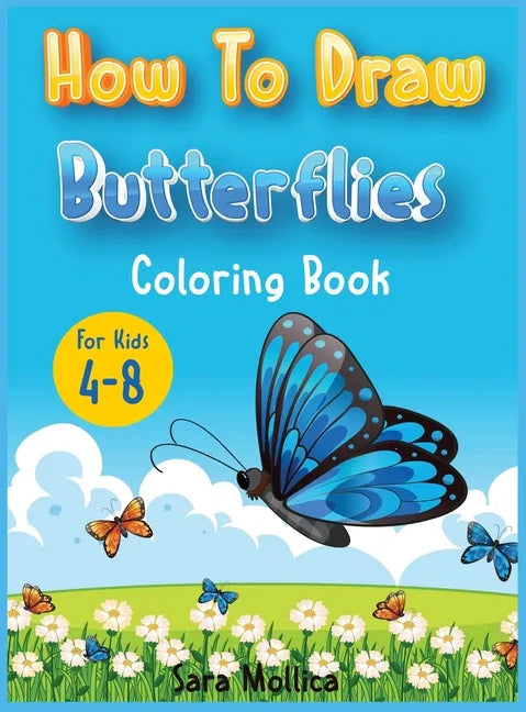 How to draw Butterfly coloring book for kids 4-8: A cute activity book for children full of butterflies to draw and color - Hardcover