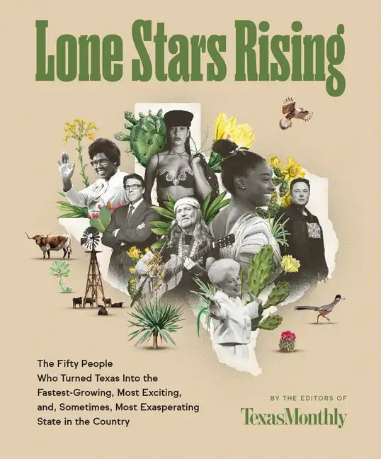 Lone Stars Rising: The Fifty People Who Turned Texas Into the Fastest-Growing, Most Exciting, And, Sometimes, Most Exasperating State in the Country - Hardcover