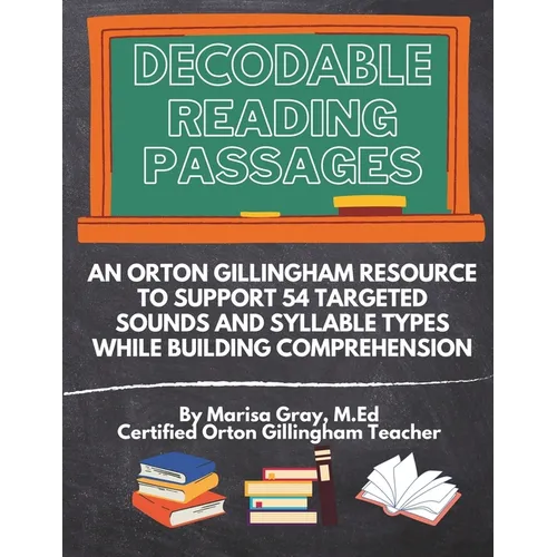Decodable Reading Passages: An Orton Gillingham Resource to Support 54 Targeted Sounds and Syllable Types While Building Comprehension - Paperback