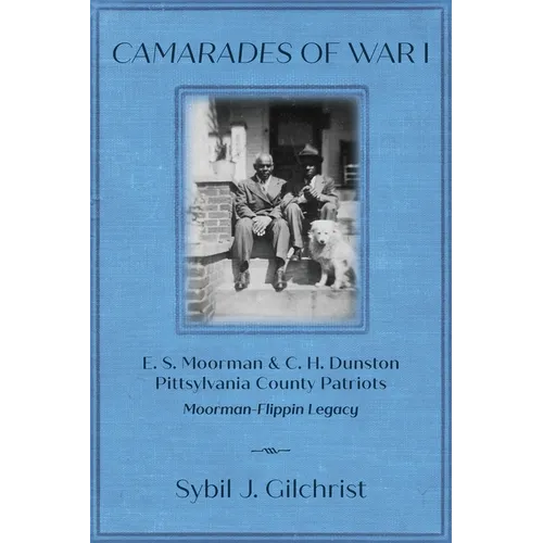 Camarades of War 1: E. S. Moorman & C. H. Dunston Pittsylvania County Patriots Moorman-Flippin Legacy - Paperback