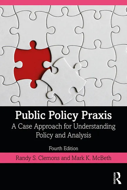 Public Policy Praxis: A Case Approach for Understanding Policy and Analysis - Paperback