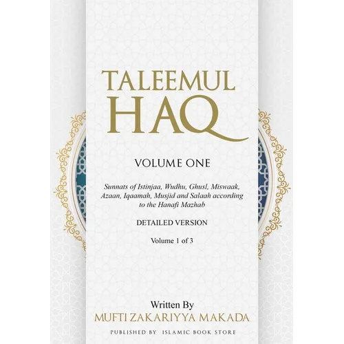 Taleemul Haq: VOLUME ONE - Sunnats of Istinjaa, Wudhu, Ghusl, Miswaak, Azaan, Iqaamah, Musjid and Salaah according to the Hanafi Maz - Paperback