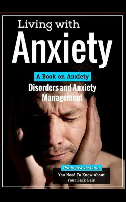 Living with Anxiety: A Book on Anxiety Disorders and Anxiety Management - Paperback