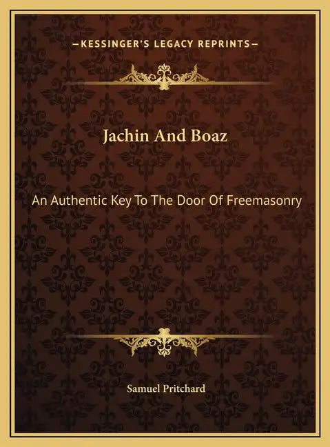 Jachin And Boaz: An Authentic Key To The Door Of Freemasonry - Hardcover