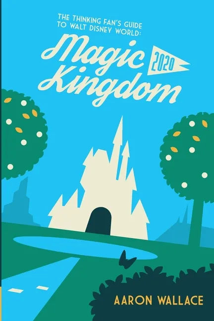 The Thinking Fan's Guide to Walt Disney World: Magic Kingdom 2020 - Paperback