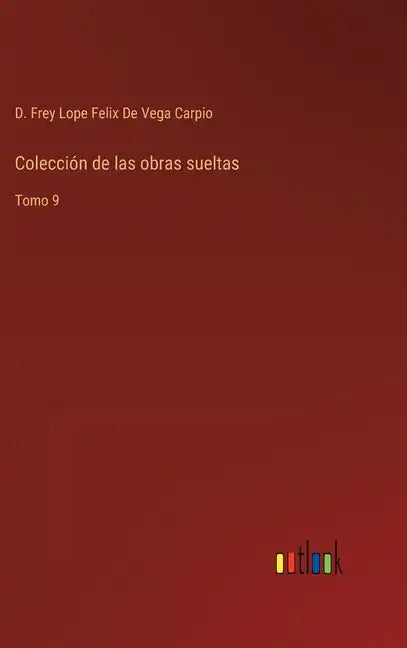 Colección de las obras sueltas: Tomo 9 - Hardcover