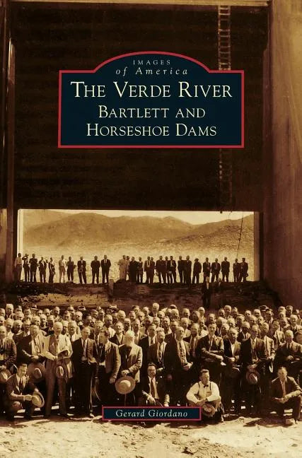 Verde River: Bartlett and Horseshoe Dams - Hardcover