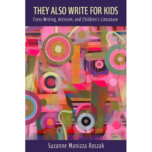 They Also Write for Kids: Cross-Writing, Activism, and Children's Literature - Hardcover