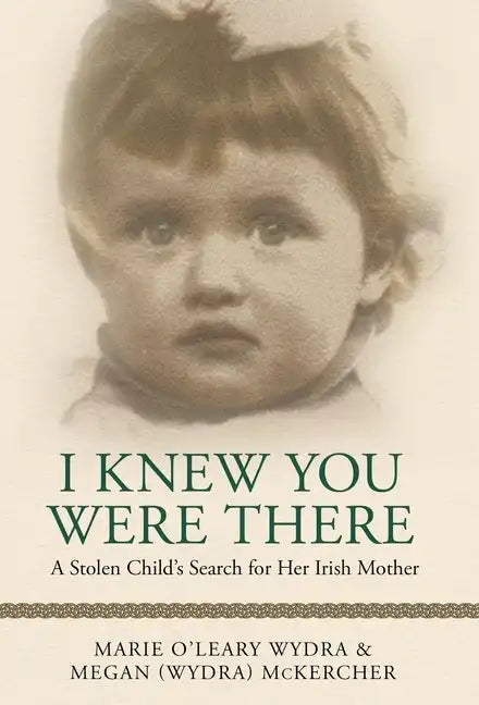 I Knew You Were There: A Stolen Child's Search for Her Irish Mother - Hardcover