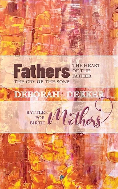 Fathers: The Heart of the Father, the Cry of the Sons Mothers: Battle for Birth - Paperback