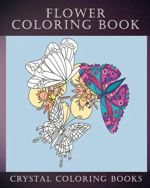 Flower Coloring Book: 30 Beautiful Doodle Style Hand Drawn Stress Relief Coloring Pages. Each Page Has A Pretty Flower And Bird Or Garden Creature. - Paperback