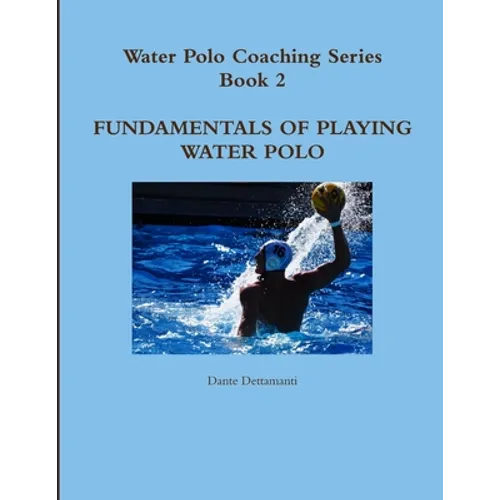 Water Polo Coaching Series- Book 2 Fundamentals of playing water polo - Paperback