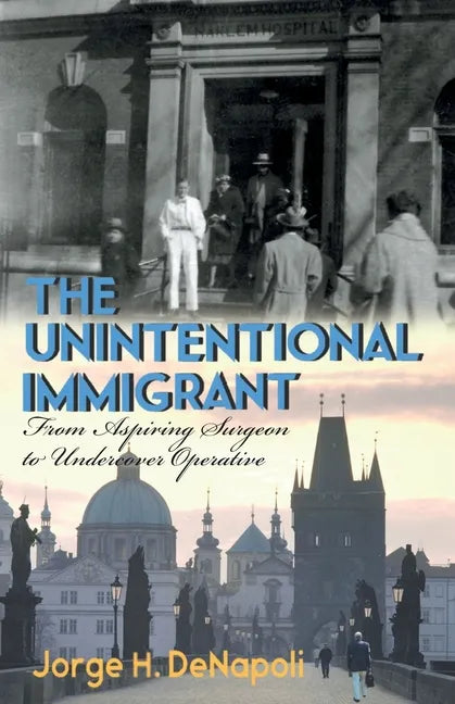 The Unintentional Immigrant: From Aspiring Surgeon to Undercover Agent - Paperback