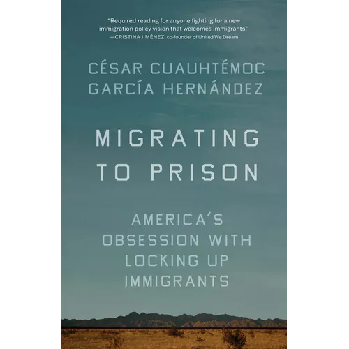Migrating to Prison: America's Obsession with Locking Up Immigrants - Paperback