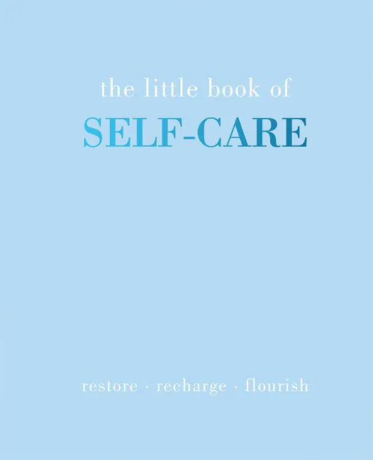 The Little Book of Self-Care: Restore Recharge Flourish - Hardcover