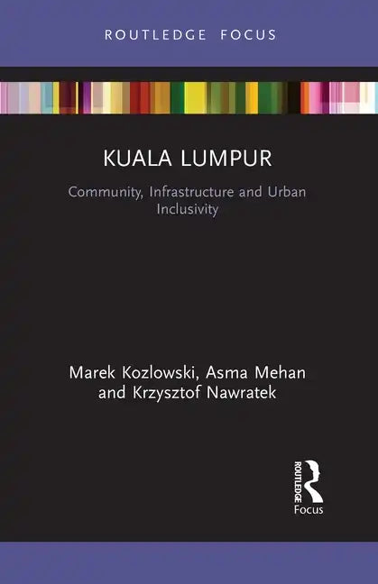 Kuala Lumpur: Community, Infrastructure and Urban Inclusivity - Paperback