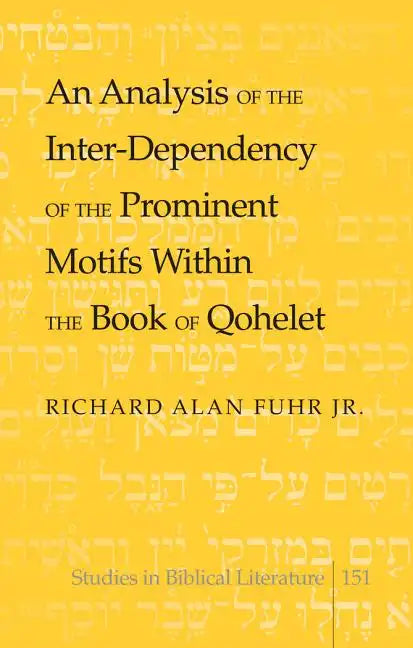 An Analysis of the Inter-Dependency of the Prominent Motifs Within the Book of Qohelet - Hardcover