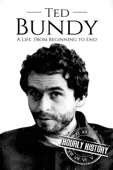 Ted Bundy: A Life From Beginning to End - Paperback