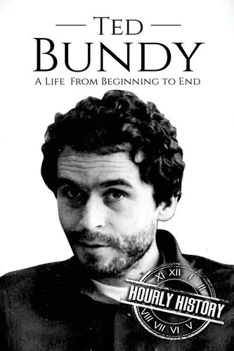 Ted Bundy: A Life From Beginning to End - Paperback