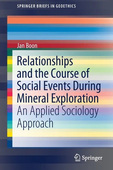 Relationships and the Course of Social Events During Mineral Exploration: An Applied Sociology Approach - Paperback